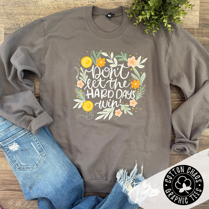 Don't Let Hard Days Win Sweatshirt