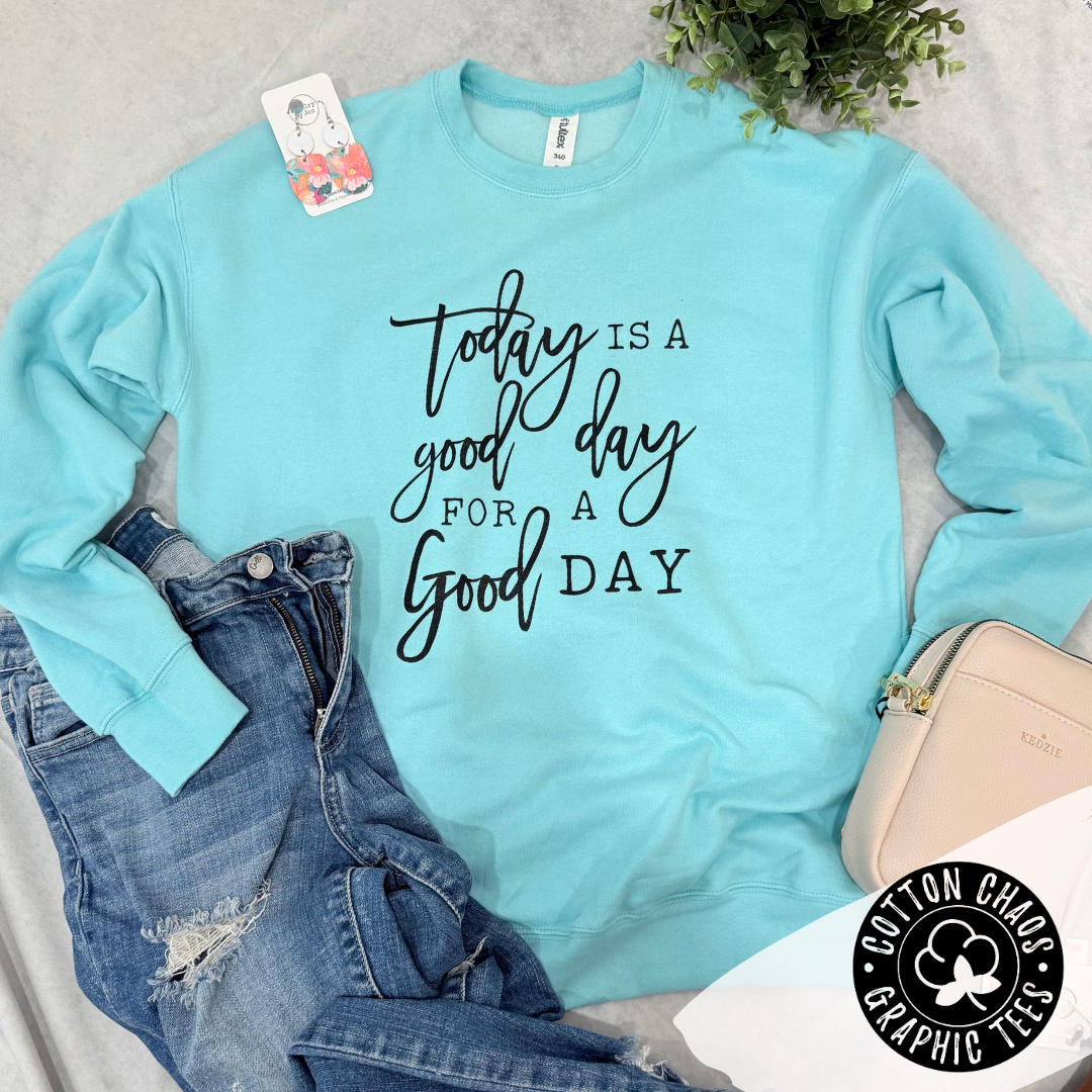 Today is a Good Day Graphic Sweatshirt