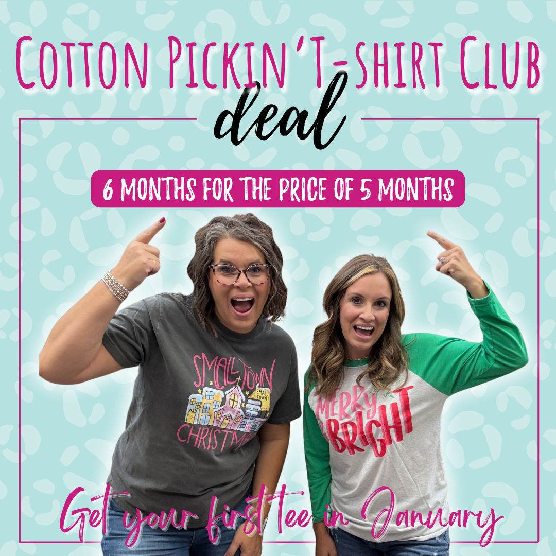 Cotton Pickin' T-Shirt Club-6 MONTH PROMO