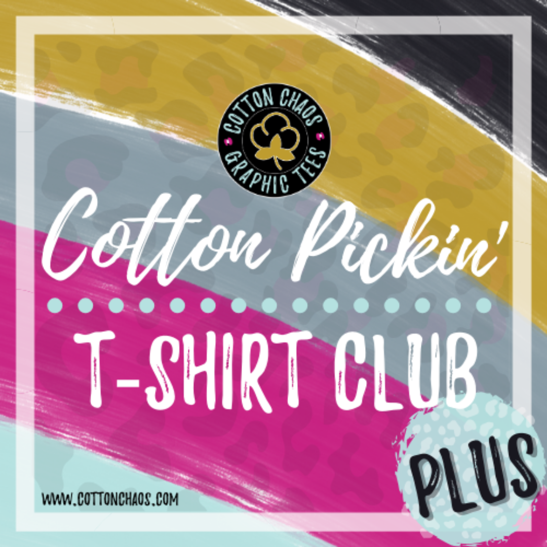 Cotton Pickin' T-Shirt Club!