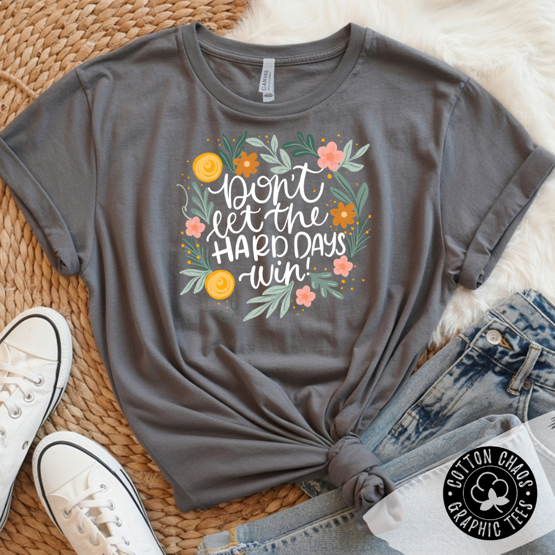 Don't Let Hard Days Win Tee