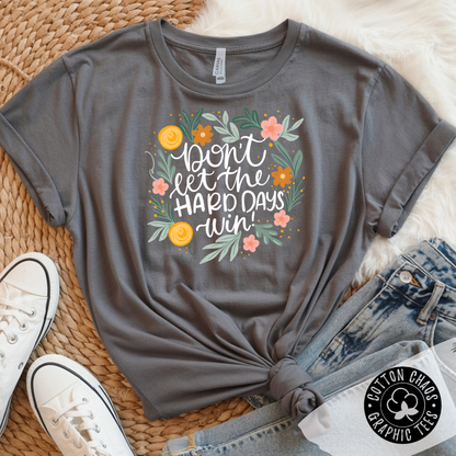 Don't Let Hard Days Win Tee