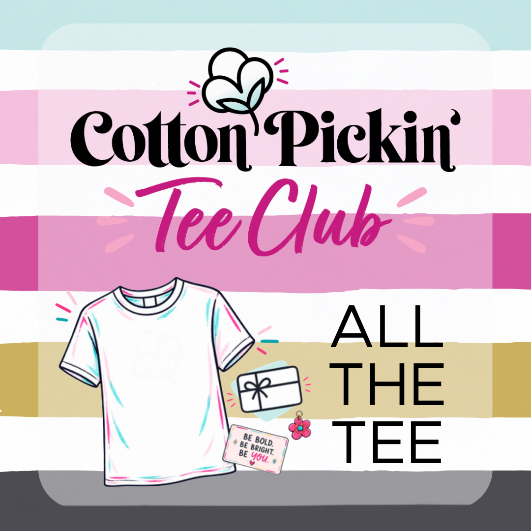 Cotton Pickin' Tee Club: All The Tee