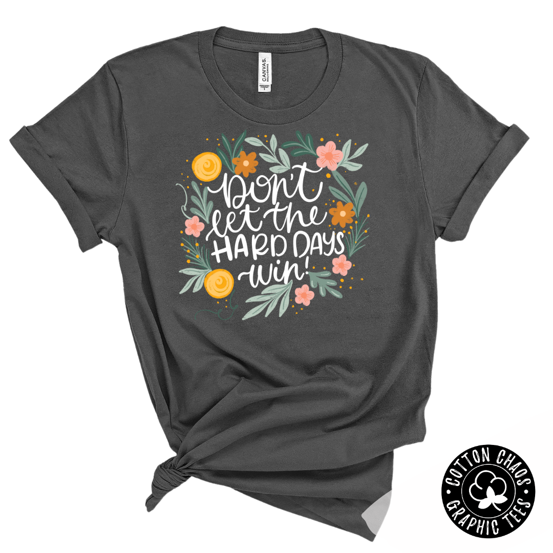 Don't Let Hard Days Win Tee