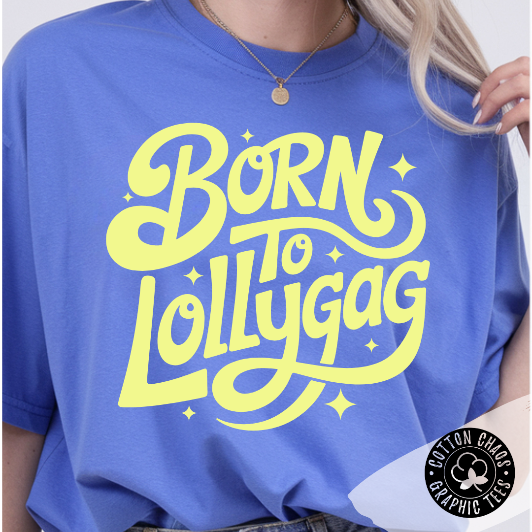 Born to Lollygag Tee