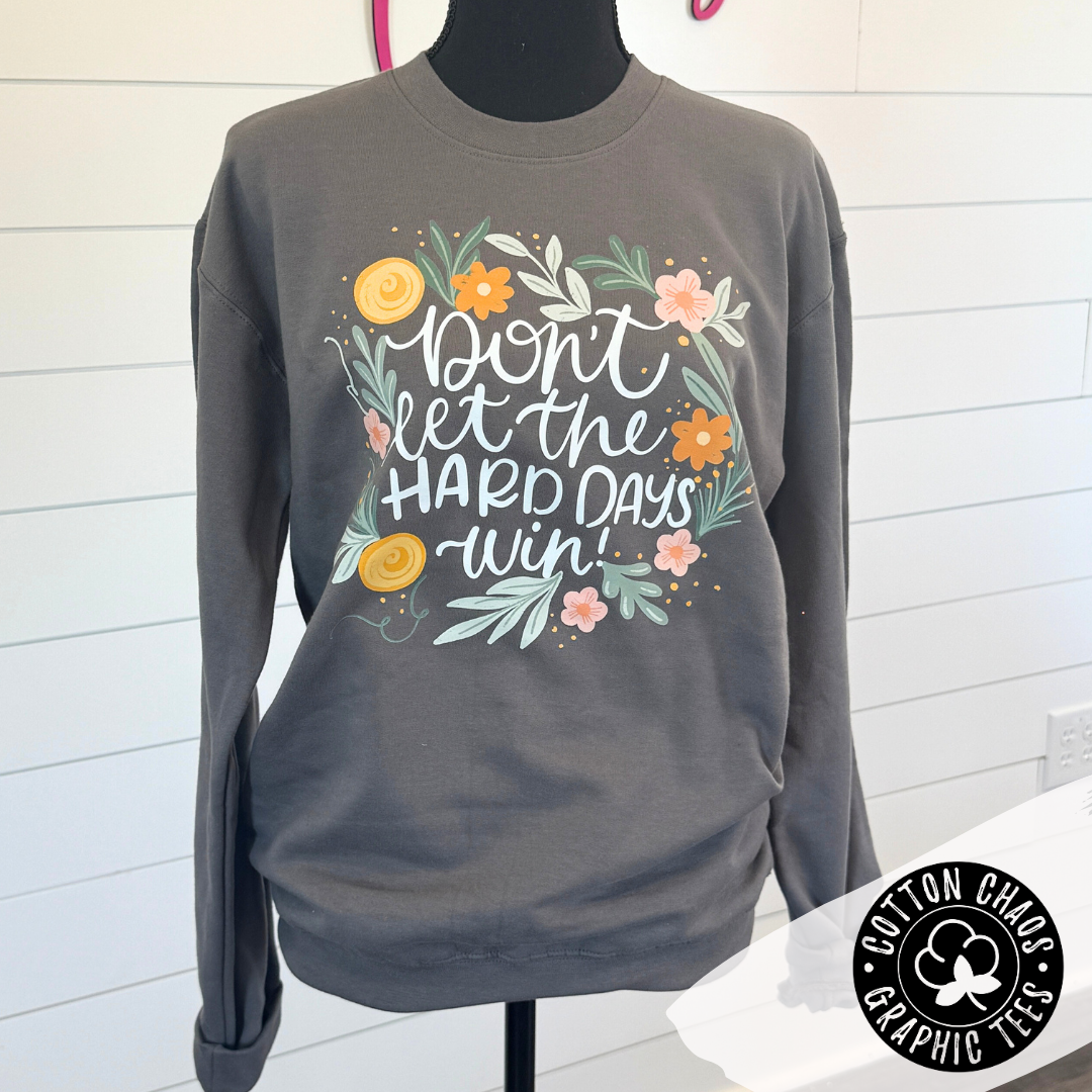 Don't Let Hard Days Win Sweatshirt